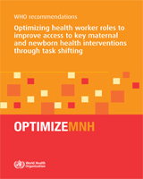 Cover of WHO Recommendations: Optimizing Health Worker Roles to Improve Access to Key Maternal and Newborn Health Interventions Through Task Shifting