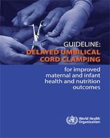 Cover of Guideline: Delayed Umbilical Cord Clamping for Improved Maternal and Infant Health and Nutrition Outcomes